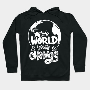 The World Is Yours To Change Hoodie